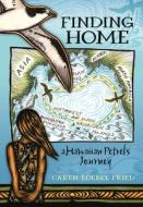Finding Home, a Hawaiian Petrel's Journey di Caren Loebel-Fried edito da UNIV OF HAWAII PR