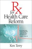 RX for Health Care Reform di Ken Terry edito da VANDERBILT UNIV PR