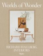Worlds of Wonder: Richard Hallberg Interiors di Mario López-Cordero edito da RIZZOLI
