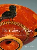 Colors of Clay di Beth Cohen edito da Getty Trust Publications