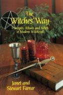 The Witches' Way: Principles, Ritual and Beliefs of Modern Witchcraft di Janet Farrar, Stewart Farrar edito da PHOENIX PUB INC (WA)