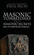 Masonic Tombstones and Masonic Secrets: Dora C. Jett's Minor Sketches of Major Folk di Paul Rich, Dora Jett edito da Westphalia Press