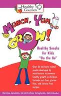 Munch, Yum, Grow! Healthy Snacks For Kids "on The Go" di Christine Josiah, Enza Tartaglia edito da Healthy Gourmets