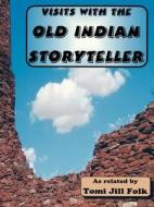 Visits with the Old Indian Storyteller di Tomi Jill Folk edito da PETALS & PAGES