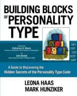 Building Blocks Of Personality Type di Leona Haas, Mark Hunziker edito da Typelabs