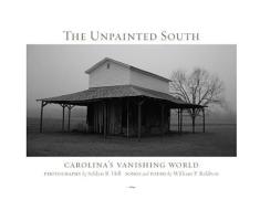 The Unpainted South: Carolina's Vanishing World di William P. Baldwin, Selden Baker Hill edito da Evening Post Books
