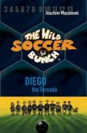 The Wild Soccer Bunch, Book 2: Diego the Tornado di Joachim Masannek edito da Sole Books