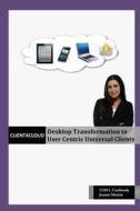 Client4cloud: Desktop Transformation to User Centric Universal Clients di Jeanne M. Morain edito da Coolmody, LLC