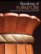 Speaking of Furniture: Conversations with 14 American Masters di Warren Eames Johnson, Bebe Pritam Hognson, Roger Holmes edito da The Artist Book Foundation