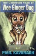 The Collected Yaps Of The Wee Ginger Dug Volume 2 di Paul Kavanagh edito da Wee Ginger Dug