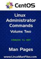CentOS Linux Administrator Commands: Man Pages Volume Two di Gareth Morgan Thomas edito da LIGHTNING SOURCE INC