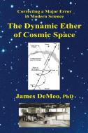 The Dynamic Ether of Cosmic Space di James Demeo edito da Natural Energy Works