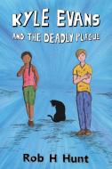 Kyle Evans and the Deadly Plague di Rob H Hunt edito da Rob H Hunt