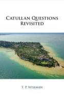 Catullan Questions Revisited di T. P. Wiseman edito da Cambridge University Press