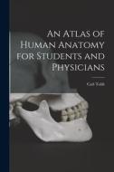 An Atlas of Human Anatomy for Students and Physicians di Carl Toldt edito da LEGARE STREET PR