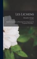 Les Lichens: Étude Sur L'anatomie, La Physiologie Et La Morphologie De L'organisme Lichénique... di Alexandre Acloque edito da LEGARE STREET PR
