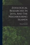 Zoological Researches In Java, And The Neighbouring Islands di Thomas Horsfield edito da LEGARE STREET PR