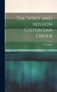 The Spirit and Mission Cistercian Order di H. Collins edito da LEGARE STREET PR