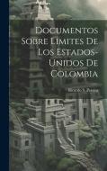 Documentos Sobre Limites De Los Estados-Unidos De Colombia di Ricardo S. Pereira edito da LEGARE STREET PR