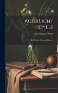 Auld Licht Idylls: The Novels; Tales and Sketches di James Matthew Barrie edito da LEGARE STREET PR