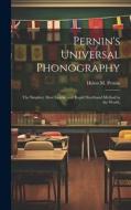 Pernin's Universal Phonography; the Simplest, Most Legible and Rapid Shorthand Method in the World, di Helen M. Pernin edito da LEGARE STREET PR