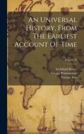 An Universal History, From The Earliest Account Of Time; Volume 53 di George Sale, George Psalmanazar, Archibald Bower edito da LEGARE STREET PR