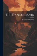 The Danger Mark di Robert W. Chambers edito da LEGARE STREET PR