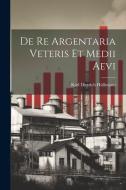 De Re Argentaria veteris et medii aevi di Hüllmann Karl Dietrich edito da LEGARE STREET PR