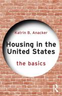 Housing In The United States di Katrin B. Anacker edito da Taylor & Francis Ltd