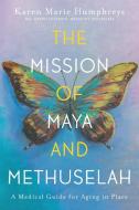 The Mission of Maya and Methuselah di Karen Marie Humphreys edito da FriesenPress