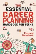 The Essential Career Planning Handbook for Teens: The Ultimate Guide for Teenagers to Plan, Pursue, and Thrive in Their Future Professions di Richard Meadows edito da REFORMATION LIGHTNING