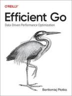 Efficient Go: Data-Driven Performance Optimization di Bartlomiej Plotka edito da OREILLY MEDIA