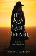 Till My Last Breath, Volume 1 di Deborah Swenson edito da BOOKBABY