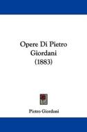 Opere Di Pietro Giordani (1883) di Pietro Giordani edito da Kessinger Publishing
