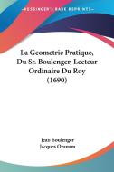 La Geometrie Pratique, Du Sr. Boulenger, Lecteur Ordinaire Du Roy (1690) di Jean Boulenger edito da Kessinger Publishing