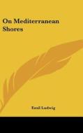 On Mediterranean Shores di Emil Ludwig edito da Kessinger Publishing