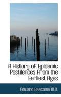 A History Of Epidemic Pestilences From The Earliest Ages di Edward Bascome edito da Bibliolife