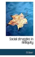 Social Struggles In Antiquity di M Beer edito da Bibliolife