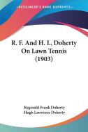 R. F. And H. L. Doherty On Lawn Tennis di Reginald Frank Doherty, Hugh Lawrence Doherty edito da Nobel Press