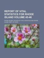 Report of Vital Statistics for Rhode Island Volume 45-46 di Rhode Island Division Statistics edito da Rarebooksclub.com