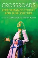 Crossroads: Performance Studies and Irish Culture di Sara Brady edito da Palgrave Macmillan