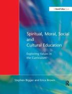 Spiritual, Moral, Social, & Cultural Education di Stephen Bigger edito da Taylor & Francis Ltd
