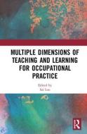 Multiple Dimensions of Teaching and Learning for Occupational Practice edito da Taylor & Francis Ltd