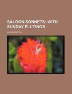 Saloon Sonnets; With Sunday Flutings di Allen Norton edito da Rarebooksclub.com