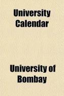 University Calendar di University Of Bombay edito da General Books