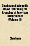 Chadman's Cyclopedia Of Law, Embracing T di Chadman edito da General Books