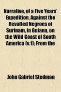 Narrative, Of A Five Years' Expedition, di John Gabriel Stedman edito da General Books