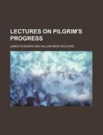 Lectures On Pilgrim's Progress di James Rodgers edito da Rarebooksclub.com