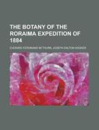 The Botany Of The Roraima Expedition Of di Everard Ferdinand Im Thurn edito da Rarebooksclub.com