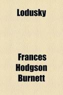 Lodusky di Frances Hodgson Burnett edito da General Books Llc